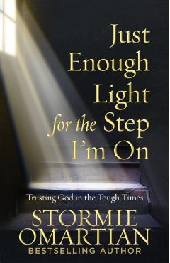 Just Enough Light for the Step I'm on: Trusting God in the Tough Times - Stormie Omartian