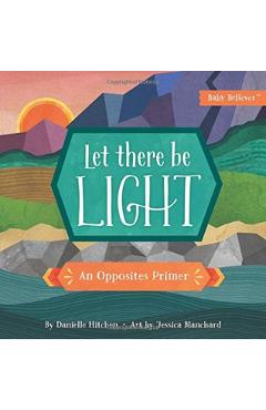 Let There Be Light: An Opposites Primer - Danielle Hitchen