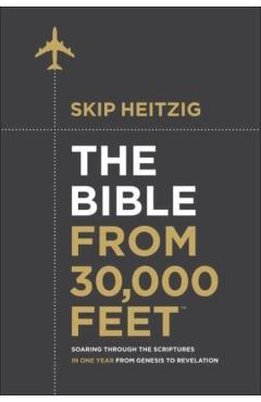 The Bible from 30,000 Feet(r): Soaring Through the Scriptures in One Year from Genesis to Revelation - Skip Heitzig