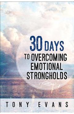 30 Days to Overcoming Emotional Strongholds - Tony Evans