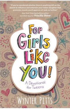 For Girls Like You: A Devotional for Tweens - Wynter Pitts