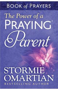The Power of a Praying(r) Parent Book of Prayers - Stormie Omartian