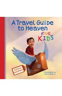 A Travel Guide to Heaven for Kids - Anthony Destefano
