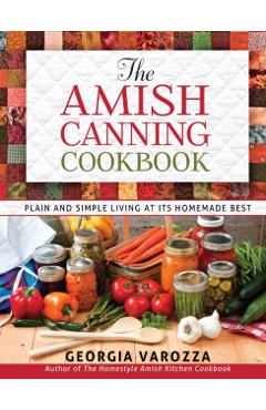 The Amish Canning Cookbook - Georgia Varozza