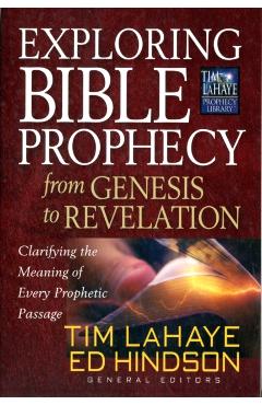 Exploring Bible Prophecy from Genesis to Revelation: Clarifying the Meaning of Every Prophetic Passage - Tim Lahaye