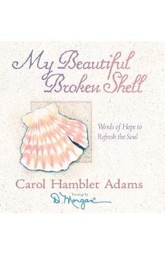 My Beautiful Broken Shell: Words of Hope to Refresh the Soul - Carol Hamblet Adams