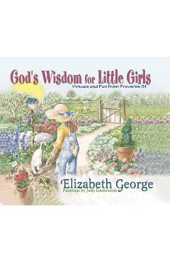 God\'s Wisdom for Little Girls: Virtues and Fun from Proverbs 31 - Elizabeth George