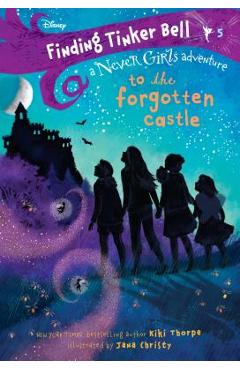 Finding Tinker Bell #5: To the Forgotten Castle (Disney: The Never Girls) - Kiki Thorpe