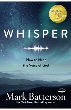 Whisper: How to Hear the Voice of God - Mark Batterson