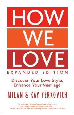 How We Love, Expanded Edition: Discover Your Love Style, Enhance Your Marriage - Milan Yerkovich