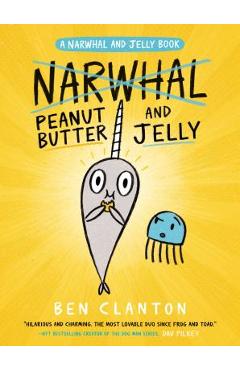 Peanut Butter and Jelly (a Narwhal and Jelly Book #3) - Ben Clanton