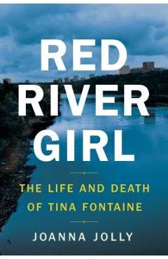 Red River Girl: The Life and Death of Tina Fontaine - Joanna Jolly