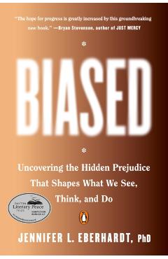Biased: Uncovering the Hidden Prejudice That Shapes What We See, Think, and Do - Jennifer L. Eberhardt