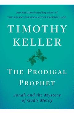 The Prodigal Prophet: Jonah and the Mystery of God\'s Mercy - Timothy Keller