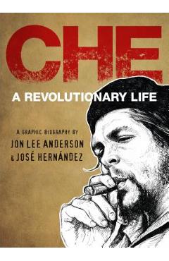 Che: A Revolutionary Life - Jon Lee Anderson