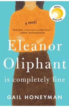 Eleanor Oliphant Is Completely Fine - Gail Honeyman