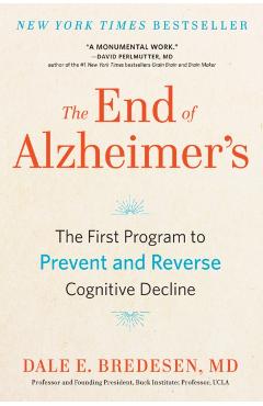 The End of Alzheimer's: The First Program to Prevent and Reverse Cognitive Decline - Dale Bredesen