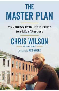 The Master Plan: My Journey from Life in Prison to a Life of Purpose - Chris Wilson