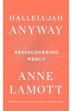 Hallelujah Anyway: Rediscovering Mercy - Anne Lamott
