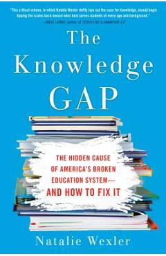The Knowledge Gap: The Hidden Cause of America\'s Broken Education System--And How to Fix It - Natalie Wexler
