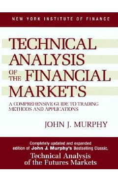 Technical Analysis of the Financial Markets - John J. Murphy
