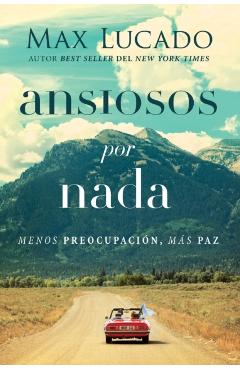 Ansiosos Por NADA: Menos Preocupaci�n, M�s Paz - Max Lucado