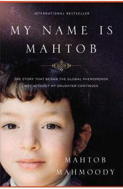 My Name Is Mahtob: The Story That Began the Global Phenomenon Not Without My Daughter Continues - Mahtob Mahmoody
