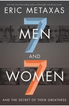 Seven Men and Seven Women: And the Secret of Their Greatness - Eric Metaxas