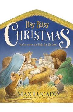 Itsy Bitsy Christmas: You\'re Never Too Little for His Love - Max Lucado