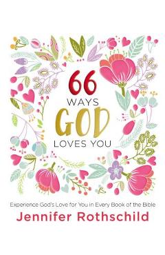 66 Ways God Loves You: Experience God\'s Love for You in Every Book of the Bible - Jennifer Rothschild