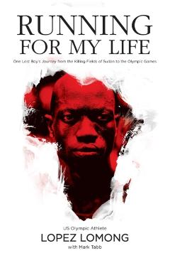 Running for My Life: One Lost Boy's Journey from the Killing Fields of Sudan to the Olympic Games - Lopez Lomong