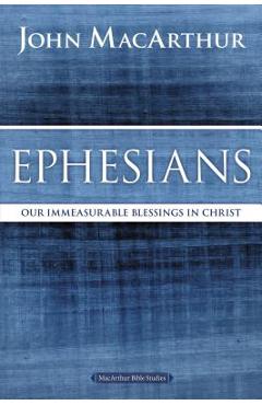 Ephesians: Our Immeasurable Blessings in Christ - John F. Macarthur