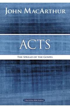 Acts: The Spread of the Gospel - John F. Macarthur