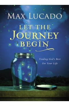 Let the Journey Begin: Finding God's Best for Your Life - Max Lucado