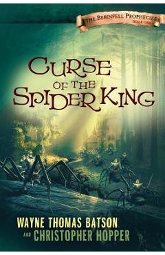 Curse of the Spider King: The Berinfell Prophecies Series - Book One - Wayne Thomas Batson