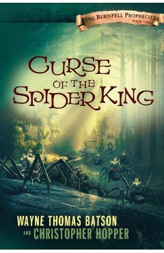 Curse of the Spider King: The Berinfell Prophecies Series - Book One - Wayne Thomas Batson