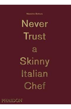 Massimo Bottura: Never Trust a Skinny Italian Chef - Massimo Bottura