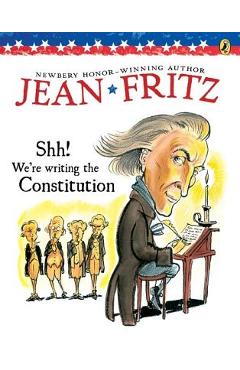 Shh! We\'re Writing the Constitution - Jean Fritz