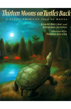 Thirteen Moons on Turtle\'s Back: A Native American Year of Moons - Joseph Bruchac