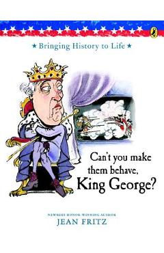 Can\'t You Make Them Behave, King George? - Jean Fritz