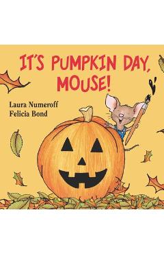 It\'s Pumpkin Day, Mouse! - Laura Joffe Numeroff