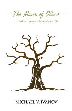 The Mount of Olives: 11 declarations to an extraordinary life - Michael V. Ivanov