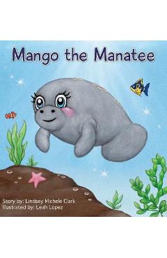 Mango the Manatee - Lindsey Michele Clark