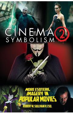 Cinema Symbolism 2: More Esoteric Imagery in Popular Movies - Robert W. Sullivan