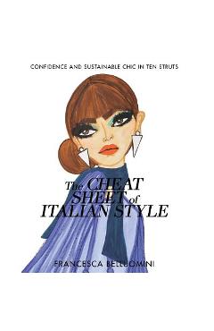 The Cheat Sheet of Italian Style: Confidence and Sustainable Chic in Ten Struts - Francesca Belluomini