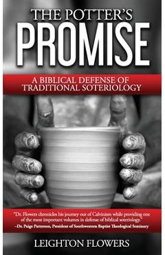 The Potter\'s Promise: A Biblical Defense of Traditional Soteriology - Leighton Flowers