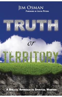 Truth or Territory: A Biblical Approach to Spiritual Warfare - Justin Peters