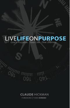 Live Life on Purpose - Claude Hickman