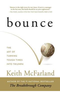 Bounce: The Art of Turning Tough Times in Triumph - Keith R. Mcfarland