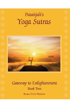 Patanjali\'s Yoga Sutras: Gateway to Enlightenment Book Two - Rama Jyoti Vernon